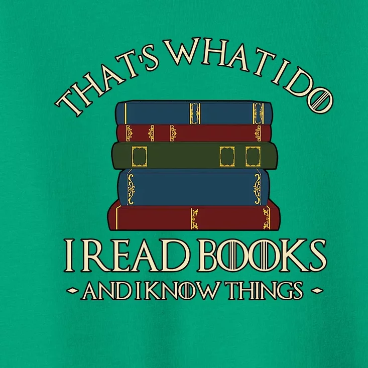 Thats What I Do I Read Books And I Know Things Toddler T-Shirt