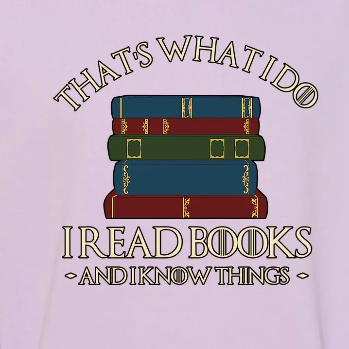 Thats What I Do I Read Books And I Know Things Garment-Dyed Sweatshirt