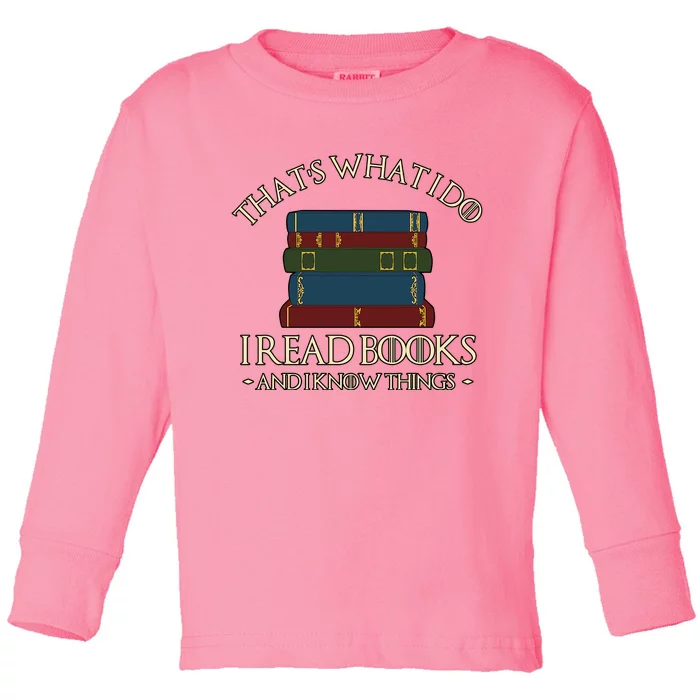 Thats What I Do I Read Books And I Know Things Toddler Long Sleeve Shirt