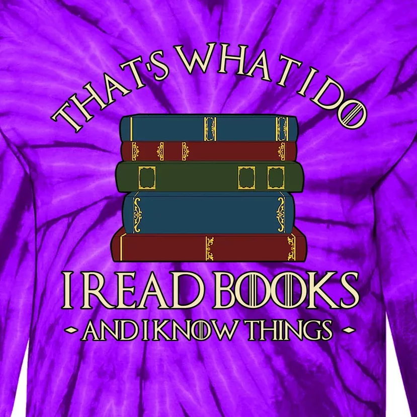 Thats What I Do I Read Books And I Know Things Tie-Dye Long Sleeve Shirt