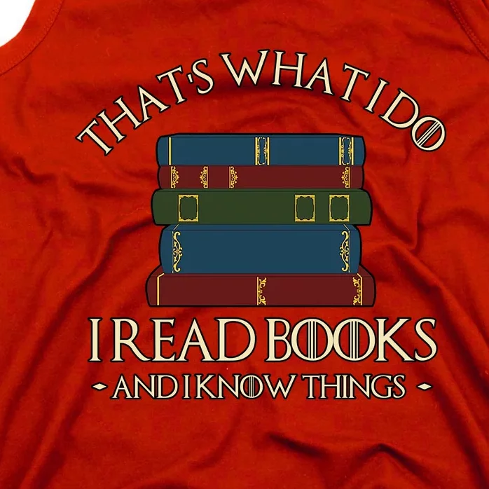 Thats What I Do I Read Books And I Know Things Tank Top