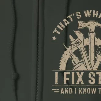 That's What I Do I Fix Stuff And I Know Things Funny Saying Full Zip Hoodie