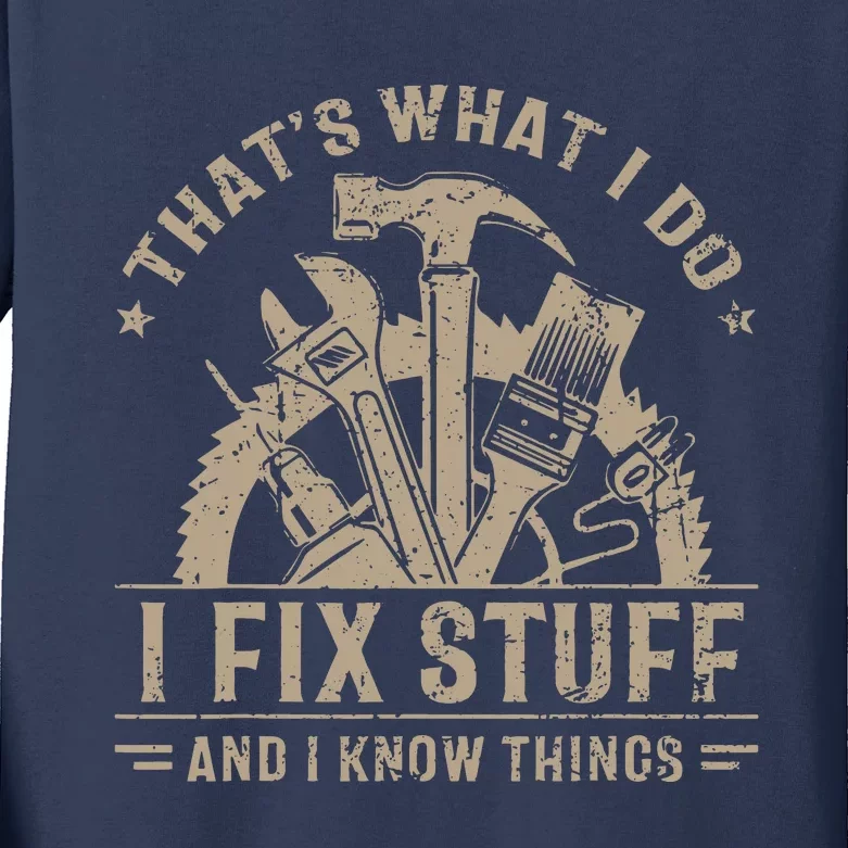 That's What I Do I Fix Stuff And I Know Things Funny Saying Kids Long Sleeve Shirt