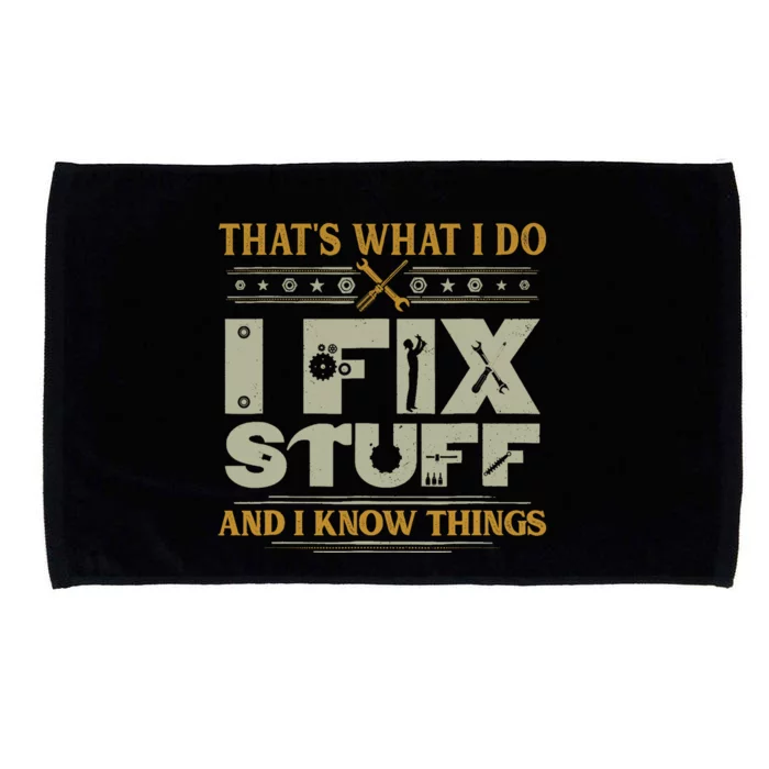 That's What I Do I Fix Stuff And I Know Things Funny Saying Microfiber Hand Towel