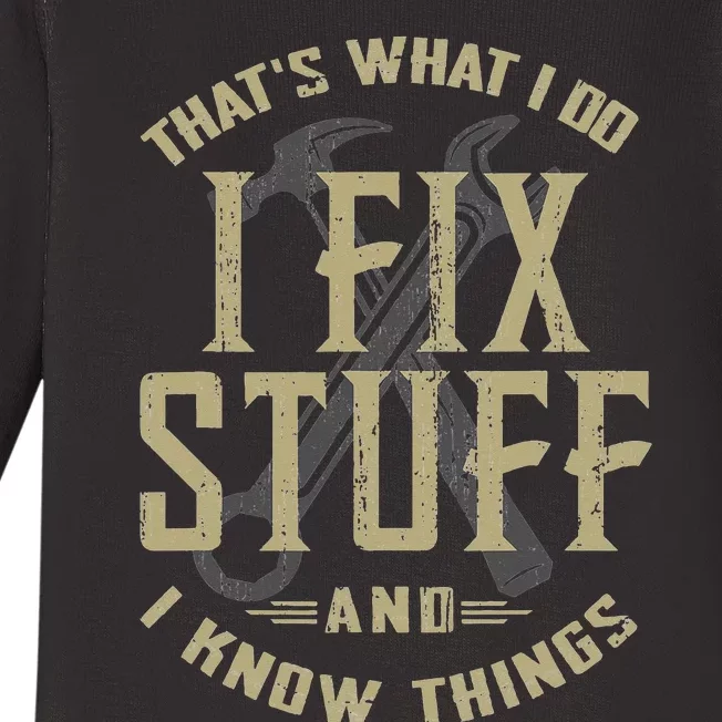 That's What I Do I Fix Stuff And I Know Things Funny Saying Baby Long Sleeve Bodysuit