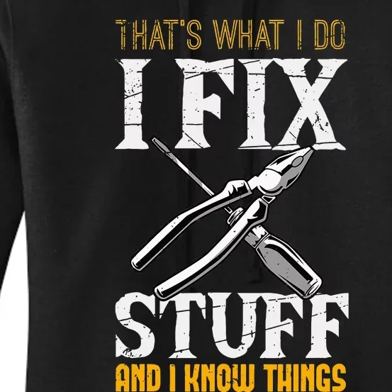 That´s What I Do I Fix Stuff And I Know Things Women's Pullover Hoodie