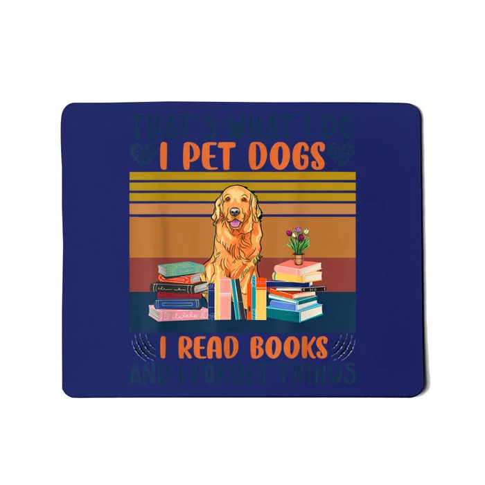 Thats What I Do I Pet Dogs I Read Books And I Forget Things Mousepad