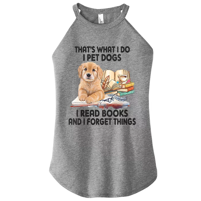 Thats What I Do I Pet Dogs I Read Books And I Forget Things Women’s Perfect Tri Rocker Tank