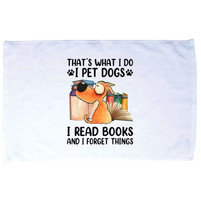 Thats What I Do I Pet Dogs I Read Books And I Forget Things Microfiber Hand Towel