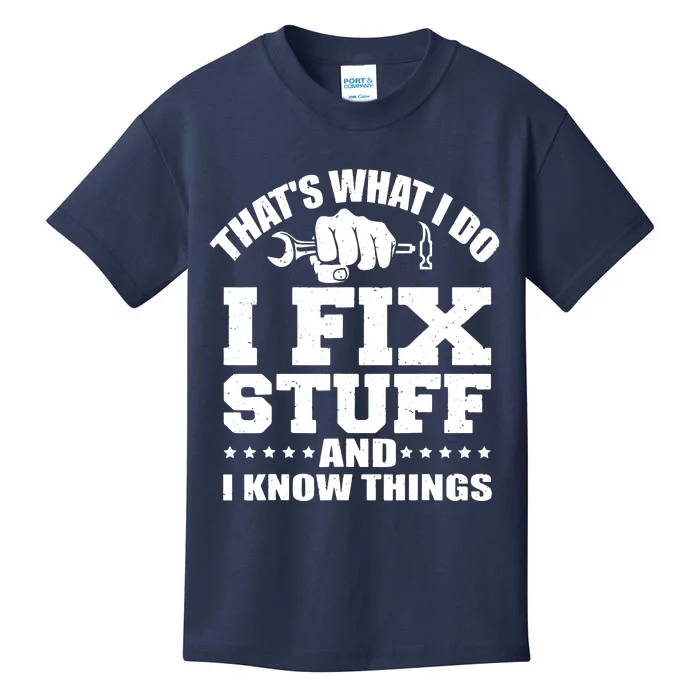 That's What I Do I Fix Stuff And I Know Things Kids T-Shirt