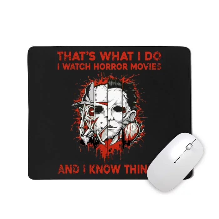 That's What I Do I Watch Horror Movies And I Know Things Halloween Killer Mousepad