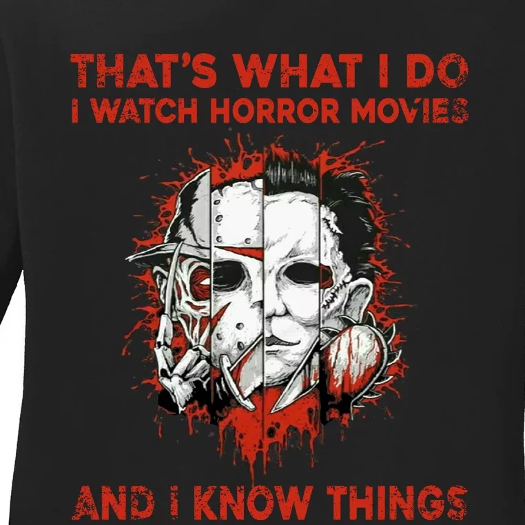 That's What I Do I Watch Horror Movies And I Know Things Halloween Killer Ladies Long Sleeve Shirt