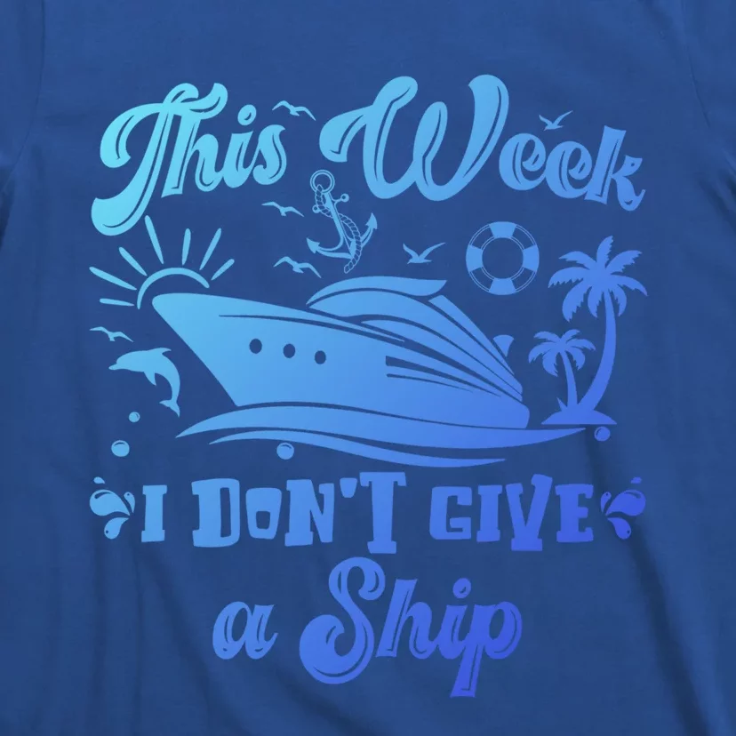 This Week I Don’T Give A Ship Funny Summer Cruise Vacation Great Gift T-Shirt