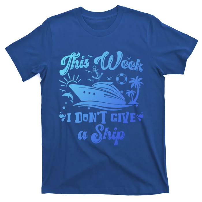 This Week I Don’T Give A Ship Funny Summer Cruise Vacation Great Gift T-Shirt