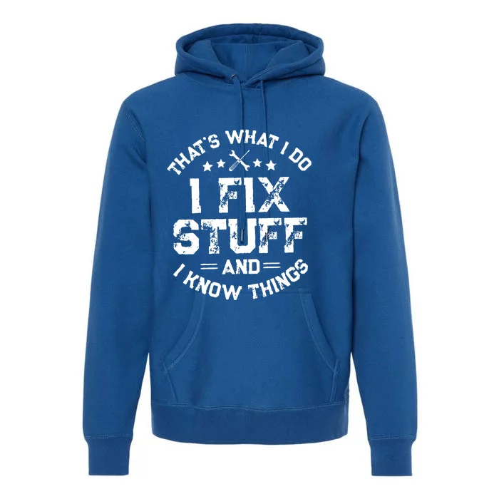 Thats What I Do I Fix Stuff And I Know Things Vintage Premium Hoodie