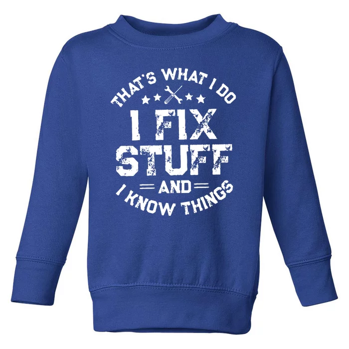 Thats What I Do I Fix Stuff And I Know Things Vintage Toddler Sweatshirt