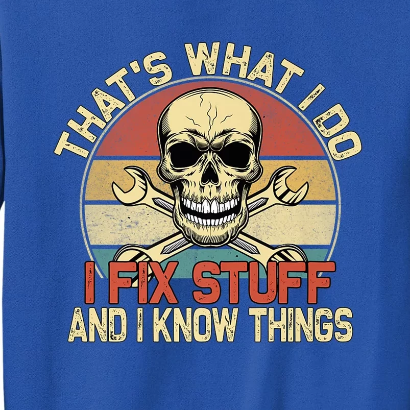 That's What I Do I Fix Stuff And I Know Things Gift Skull Head Meaningful Gift Sweatshirt