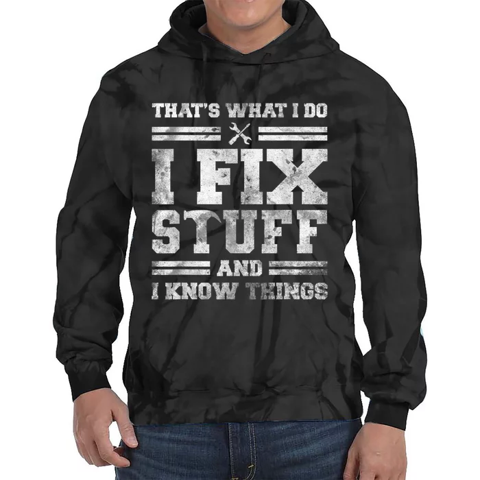 That's What I Do I Fix Stuff And I Know Things Funny Saying Tie Dye Hoodie