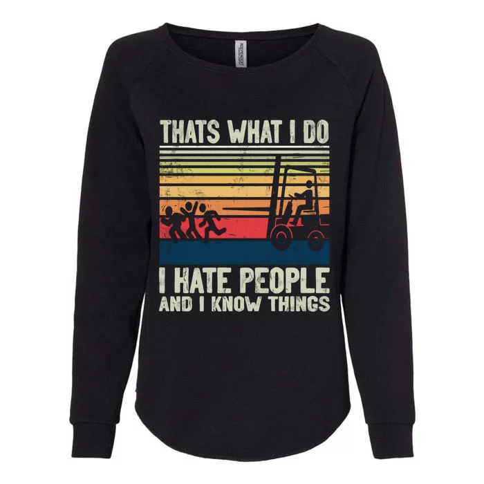 Thats What I Do Hate People And Know Things Forklift Driver Gift Womens California Wash Sweatshirt