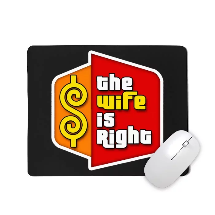 The Wife Is Right Mousepad