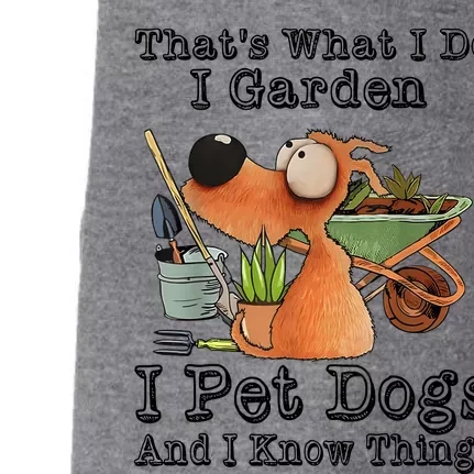 Thats What I Do I Garden I Pet Dogs And I Know Things Doggie 3-End Fleece Hoodie