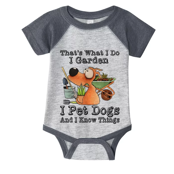 Thats What I Do I Garden I Pet Dogs And I Know Things Infant Baby Jersey Bodysuit