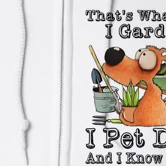 Thats What I Do I Garden I Pet Dogs And I Know Things Full Zip Hoodie