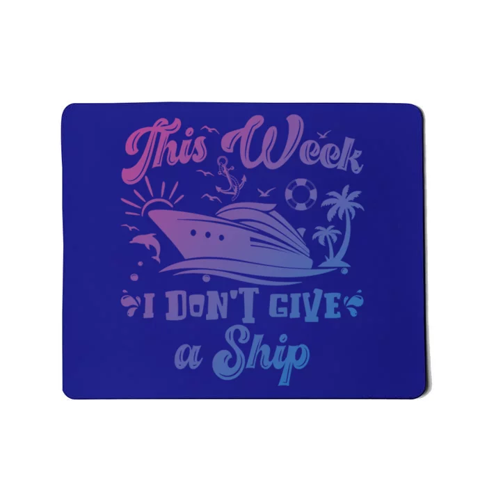 This Week I Don’T Give A Ship Funny Summer Cruise Vacation Great Gift Mousepad