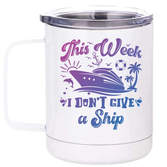 This Week I Don’T Give A Ship Funny Summer Cruise Vacation Great Gift Front & Back 12oz Stainless Steel Tumbler Cup