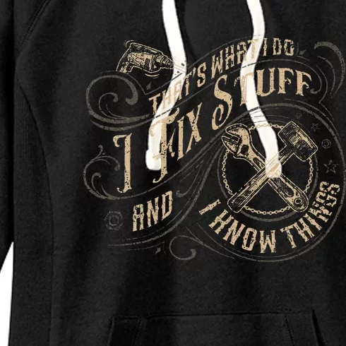 ThatS What I Do I Fix Stuff And I Know Things Women's Fleece Hoodie