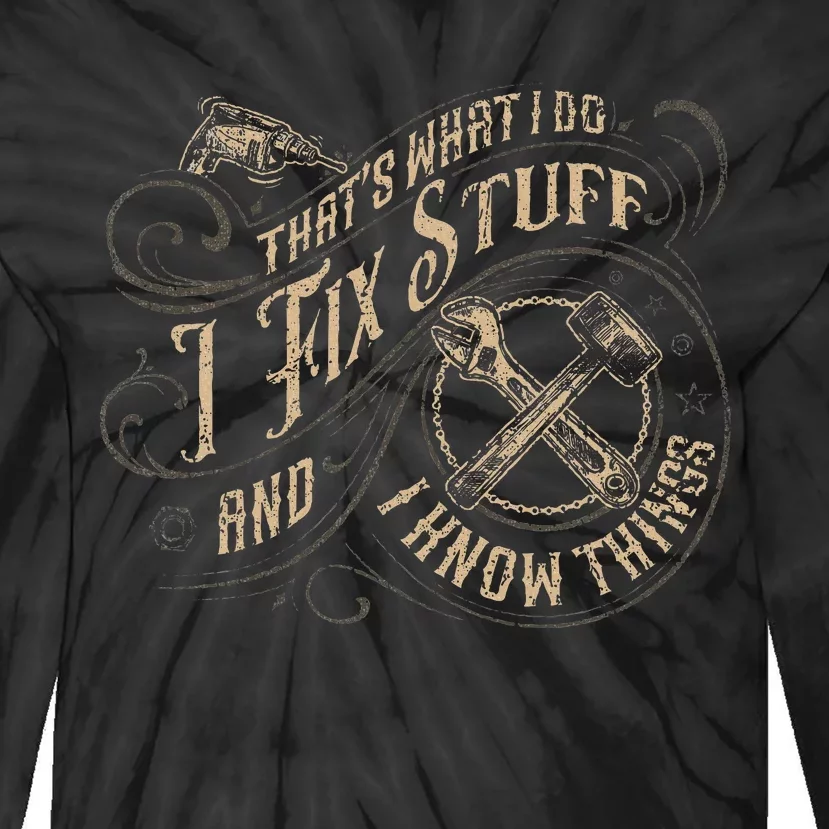 ThatS What I Do I Fix Stuff And I Know Things Tie-Dye Long Sleeve Shirt