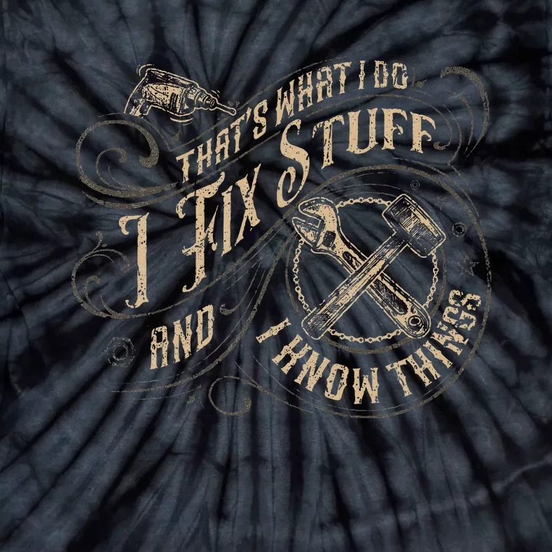 ThatS What I Do I Fix Stuff And I Know Things Tie-Dye T-Shirt