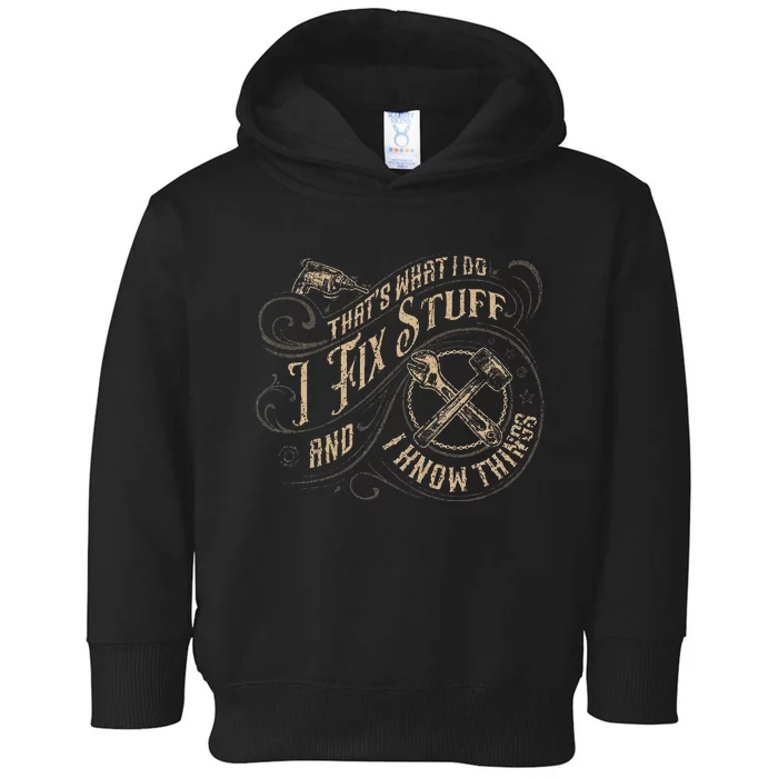 ThatS What I Do I Fix Stuff And I Know Things Toddler Hoodie