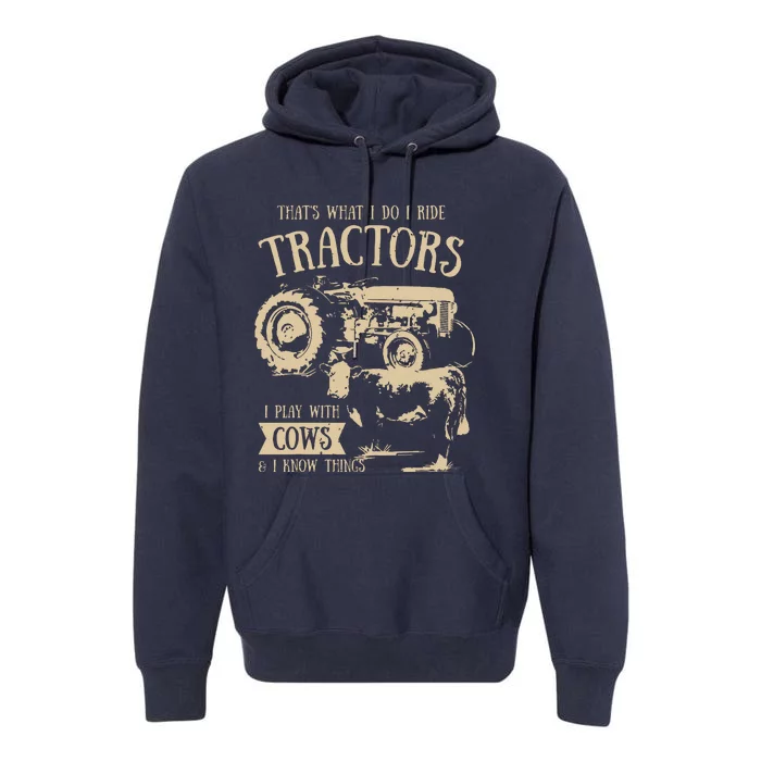 Thats What I Do I Ride Tractors Funny Farmer Cowboy Gift Premium Hoodie