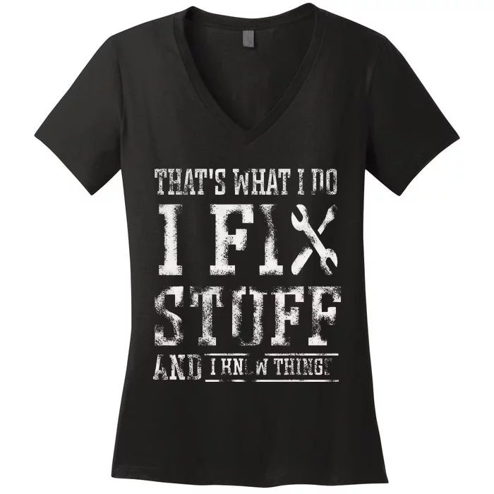 That's What I Do I Fix Stuff And I Know Things Funny Saying Women's V-Neck T-Shirt