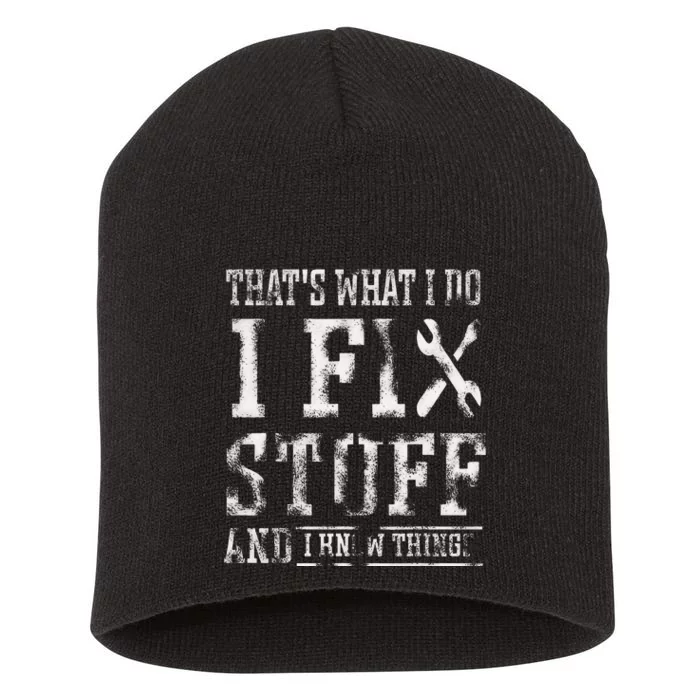 That's What I Do I Fix Stuff And I Know Things Funny Saying Short Acrylic Beanie