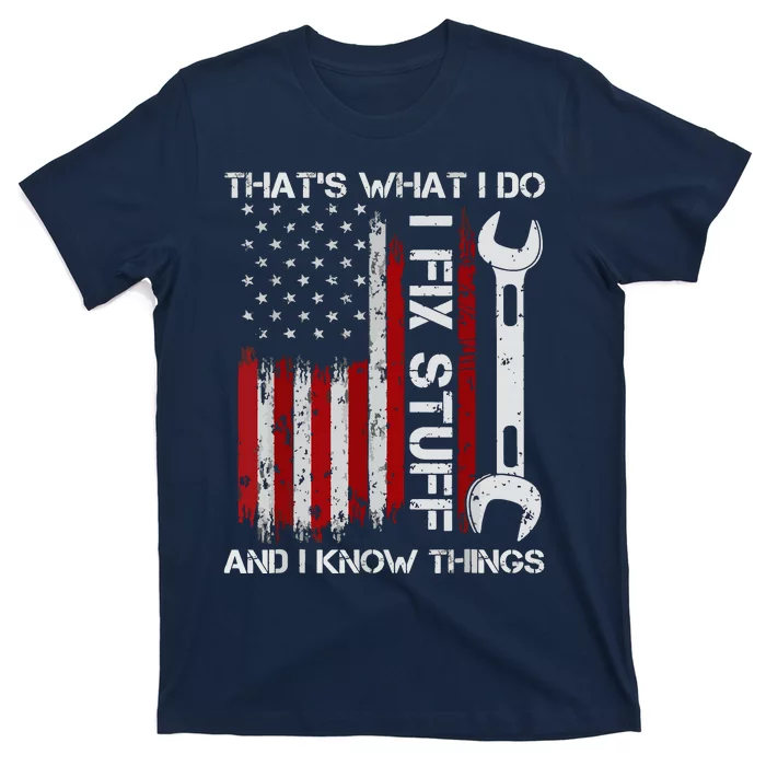 That's What I Do I Fix Stuff And I Know Things American Flag T-Shirt