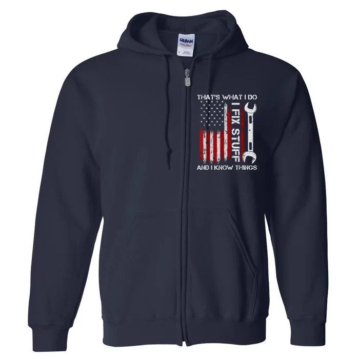 That's What I Do I Fix Stuff And I Know Things American Flag Full Zip Hoodie