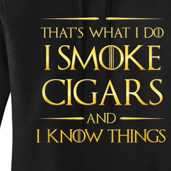 That's What I Do I Smoke Cigars And I Know Things Women's Pullover Hoodie