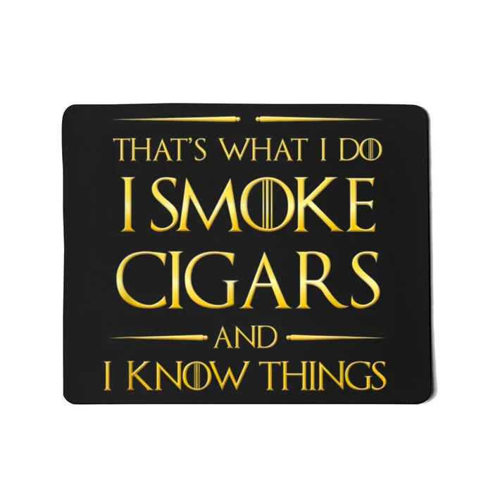 That's What I Do I Smoke Cigars And I Know Things Mousepad