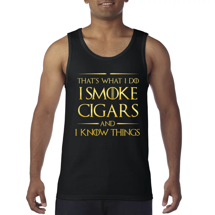 That's What I Do I Smoke Cigars And I Know Things Tank Top