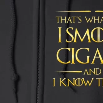 That's What I Do I Smoke Cigars And I Know Things Full Zip Hoodie