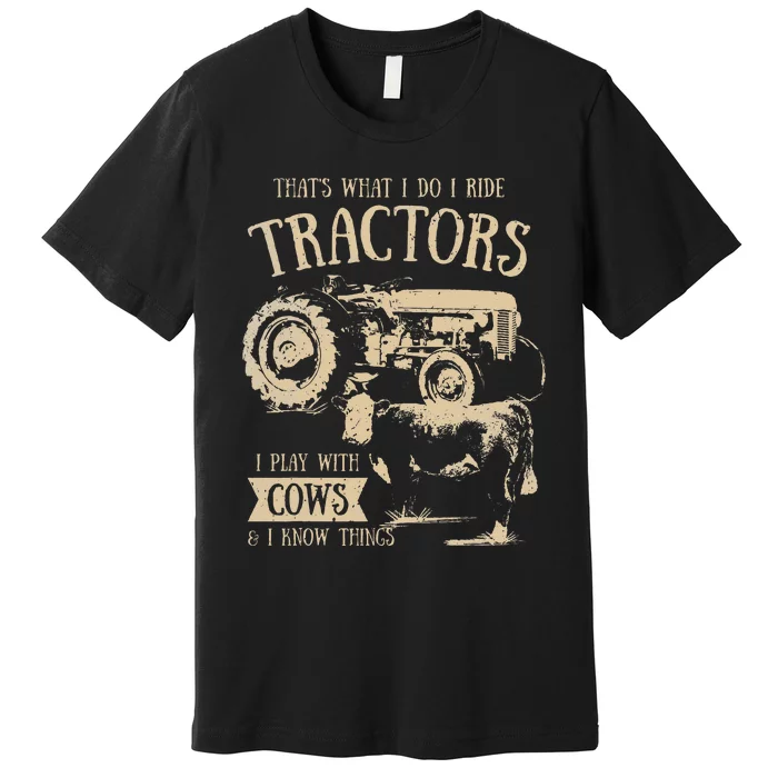 Thats What Ido I Ride Tractors Funny Farmer Cowboy Gift Optimized Premium T-Shirt