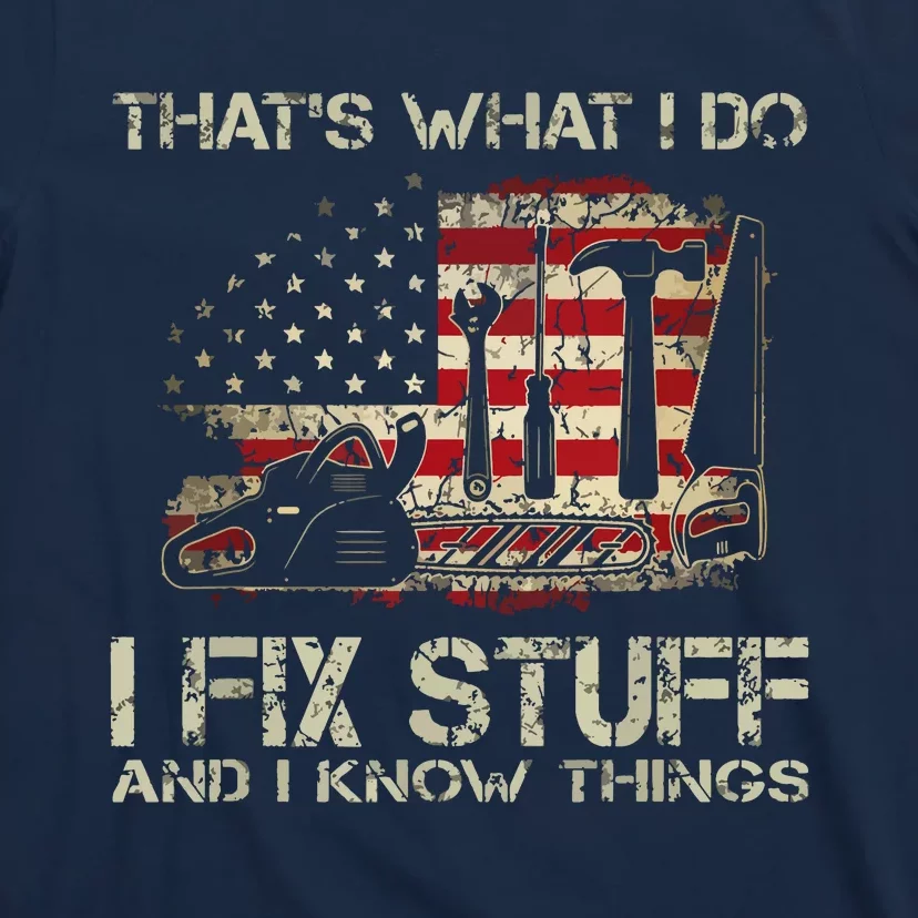 That's What I Do I Fix Stuff And I Know Things American Flag T-Shirt