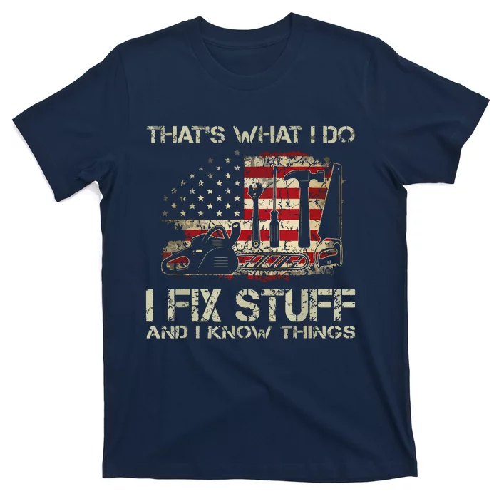 That's What I Do I Fix Stuff And I Know Things American Flag T-Shirt