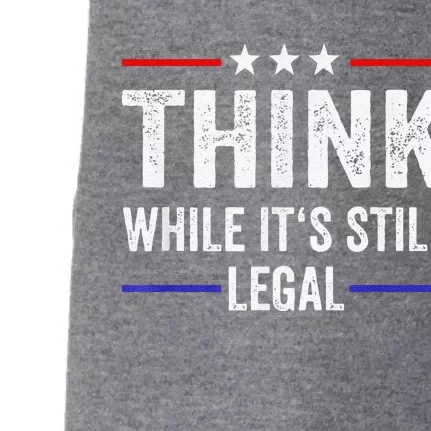 Think While Its Still Legal Tee Think While It's Still Legal Doggie 3-End Fleece Hoodie