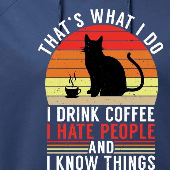 That's What I Do Coffee Hate People And Know Things Gift Performance Fleece Hoodie