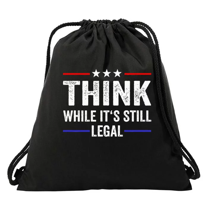 Think While Its Still Legal Think While ItS Still Legal Drawstring Bag