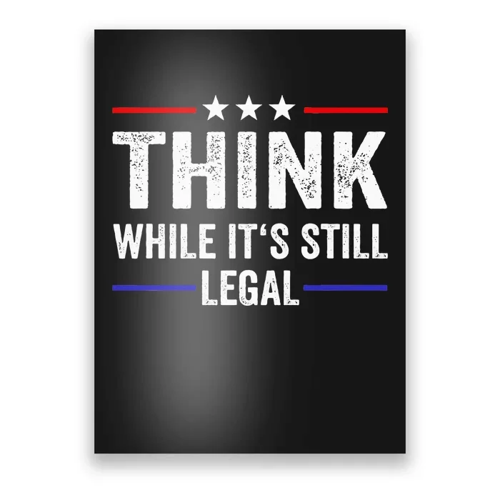 Think While Its Still Legal Think While ItS Still Legal Poster