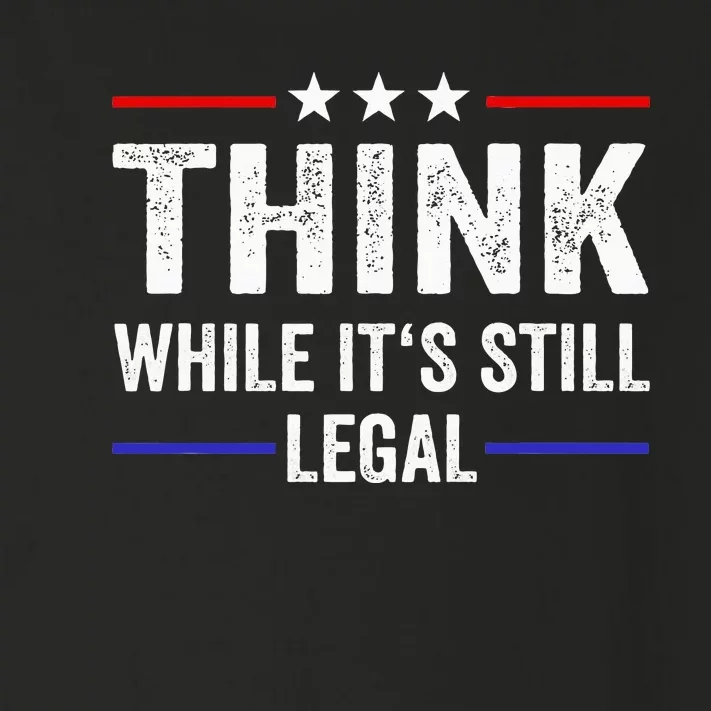 Think While Its Still Legal Think While ItS Still Legal Toddler Long Sleeve Shirt